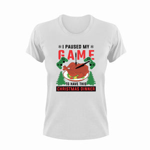 I Paused My Game To Have This Christmas Dinner T-Shirt