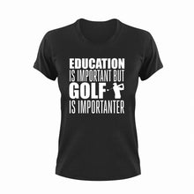 Load image into Gallery viewer, Education Is Important But Golf Is Importanter T-Shirtgolf, golfer, Golfing, Ladies, Mens, sport, Unisex