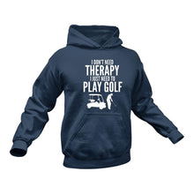 Load image into Gallery viewer, I don't need therapy I just need to play Golf Hoodie - Gift Idea for Golf Players