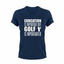 Load image into Gallery viewer, Education Is Important But Golf Is Importanter T-Shirtgolf, golfer, Golfing, Ladies, Mens, sport, Unisex