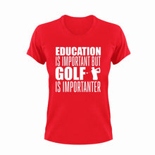 Load image into Gallery viewer, Education Is Important But Golf Is Importanter T-Shirtgolf, golfer, Golfing, Ladies, Mens, sport, Unisex