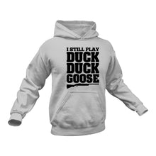 Load image into Gallery viewer, Hunting Gifts, I Still Play Duck Duck Goose Hoodie - Hunter Present Idea