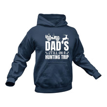 Load image into Gallery viewer, Dad's still on a Hunting Trip Hoodie