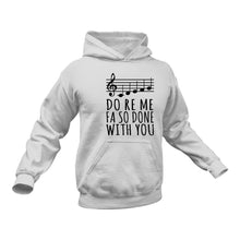 Load image into Gallery viewer, Do Re Me Fa So Done With You - Unique Cotton Hoodie - Best Idea for a Gift