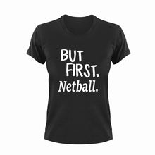 Load image into Gallery viewer, But First Netball T-ShirtBut First, Ladies, Mens, netball, sport, Unisex