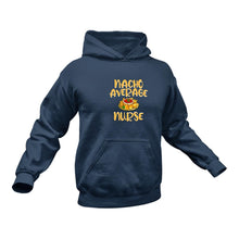 Load image into Gallery viewer, Nacho Average Nurse Hoodie Gift Idea for a Birthday or Christmas Present