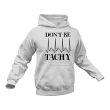 Load image into Gallery viewer, Don't be Tachy Nurse Hoodie