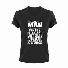 Load image into Gallery viewer, Any man can be a father but only the best can raise a nurse T-Shirtdad, Dad Jokes, doctor, fatherhood, Fathers day, Ladies, medical, Mens, nurse, Unisex, women