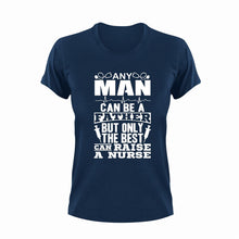 Load image into Gallery viewer, Any man can be a father but only the best can raise a nurse T-Shirtdad, Dad Jokes, doctor, fatherhood, Fathers day, Ladies, medical, Mens, nurse, Unisex, women