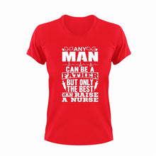 Load image into Gallery viewer, Any man can be a father but only the best can raise a nurse T-Shirtdad, Dad Jokes, doctor, fatherhood, Fathers day, Ladies, medical, Mens, nurse, Unisex, women