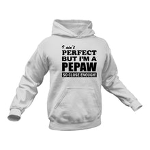 Load image into Gallery viewer, I Ain't Perfect But I'm A Pepaw So Close Enough Grandpa Hoodie
