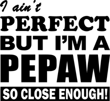 Load image into Gallery viewer, I Ain't Perfect But I'm A Pepaw So Close Enough Grandpa Hoodie