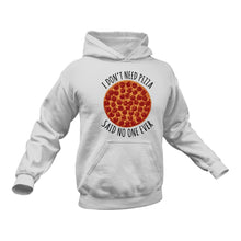 Load image into Gallery viewer, I Don't Need Pizza Hoodie