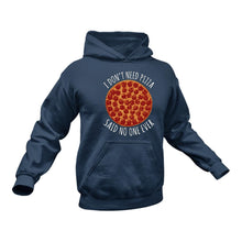 Load image into Gallery viewer, I Don't Need Pizza Hoodie