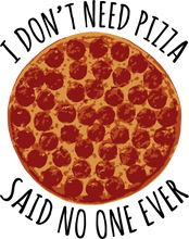 Load image into Gallery viewer, I Don't Need Pizza Hoodie