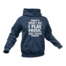 Load image into Gallery viewer, That's What I do - Play Music And I know Things Hoodie