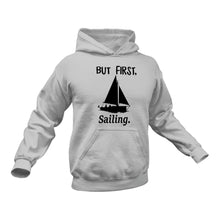 Load image into Gallery viewer, But First Sailing Cotton Hoodie, Best Gift Idea for those who like Sailing