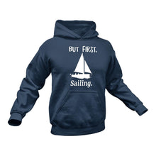 Load image into Gallery viewer, But First Sailing Cotton Hoodie, Best Gift Idea for those who like Sailing