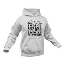 Load image into Gallery viewer, Don't Test Me I Watch Enough Crime Shows to Solve Any Roblem Hoodie - Birthday Gift or Christmas Present
