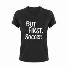 Load image into Gallery viewer, But First Soccer T-ShirtBut First, Ladies, Mens, soccer, sport, Unisex