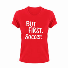 Load image into Gallery viewer, But First Soccer T-ShirtBut First, Ladies, Mens, soccer, sport, Unisex