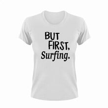 Load image into Gallery viewer, But First Surfing T-ShirtBut First, Ladies, Mens, sport, surfing, Unisex, vacation