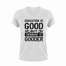 Load image into Gallery viewer, Education is good but swimming is gooder T-Shirteducation, educational, Ladies, Mens, preschool, school, swim, swimming, Unisex
