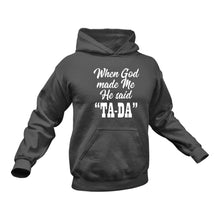 Load image into Gallery viewer, When God Made Me He Said Ta-Da Christian Hoodie - Birthday Gift or Christmas Present Idea