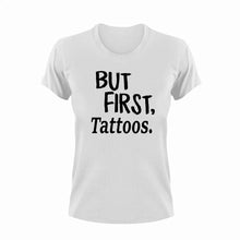 Load image into Gallery viewer, But First Tattoos T-ShirtBut First, Ladies, Mens, sport, tats, tattoos, Unisex
