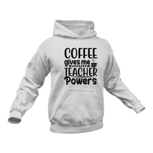 Load image into Gallery viewer, Coffee gives me Teacher Powers Hoodie - Gift Idea