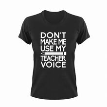 Load image into Gallery viewer, Don't make me use my teacher voice T-ShirtLadies, Mens, preschool, school, teacher, teacher voice, Unisex