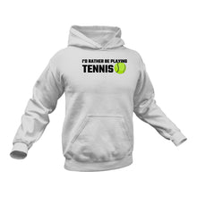 Load image into Gallery viewer, I'd Rather Be Playing Tennis Hoodie - Tennis Gift, Tennis Gifts for Him, Gifts for Tennis Players