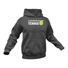 Load image into Gallery viewer, I'd Rather Be Playing Tennis Hoodie - Tennis Gift, Tennis Gifts for Him, Gifts for Tennis Players