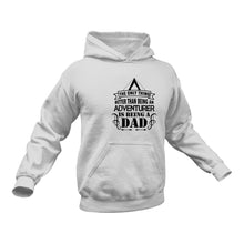 Load image into Gallery viewer, The only Thing Better than Being an Adventurer Is Being a Dad Hoodie - Best Birthday Gift Idea or Christmas Present