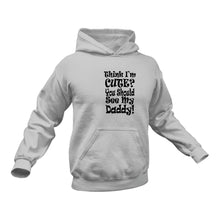 Load image into Gallery viewer, Think I'm Cute You Should See My Daddy Hoodie Birthday Gift Idea or Christmas Present