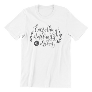 Everything Starts with a Dream Tshirt