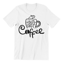 Load image into Gallery viewer, But First Coffee Tshirt
