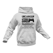Load image into Gallery viewer, I Don't Always Die When Playing Video Games Hoodie