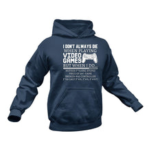 Load image into Gallery viewer, I Don't Always Die When Playing Video Games Hoodie