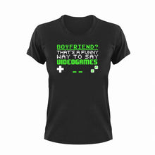 Load image into Gallery viewer, Boyfriend That&#39;s A Funny Way To Say Videogames T-Shirt
