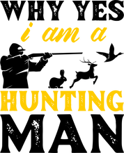 Load image into Gallery viewer, Why Yes I Am A Hunting Man Hoodie - Ideal Gift for a Birthday or Christmas Present