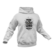 Load image into Gallery viewer, Work As If You Were Doing It For The Lord Christian Hoodie - Birthday Gift or Christmas Present Idea