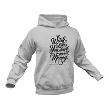Load image into Gallery viewer, Work like you dont need the money Hoodie Gift Idea for a Birthday or Christmas Present