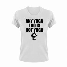 Load image into Gallery viewer, Any yoga I do is hot yoga T-Shirtaerial yoga, hot yoga, Ladies, Mens, Unisex, yoga
