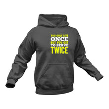 Load image into Gallery viewer, You only Live Once but You Get to Serve Twice Hoodie Birthday Gift Idea or Christmas Present