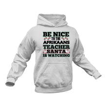 Load image into Gallery viewer, Be Nice to the Afrikaans Teacher Santa is Watching Hoodie