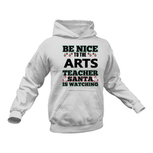 Load image into Gallery viewer, Be Nice to the Arts Teacher Santa is Watching Hoodie