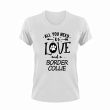 Load image into Gallery viewer, All you need is love and a Border Collie T-ShirtBorder Collie, dog, Ladies, love, Mens, pets, Unisex