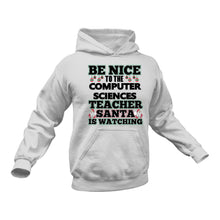 Load image into Gallery viewer, Be Nice to the Computer Sciences Teacher Santa is Watching Hoodie