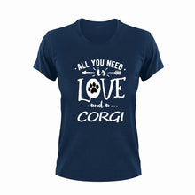 Load image into Gallery viewer, All you need is love and a Corgi T-ShirtCorgi, dog, Ladies, love, Mens, pets, Unisex